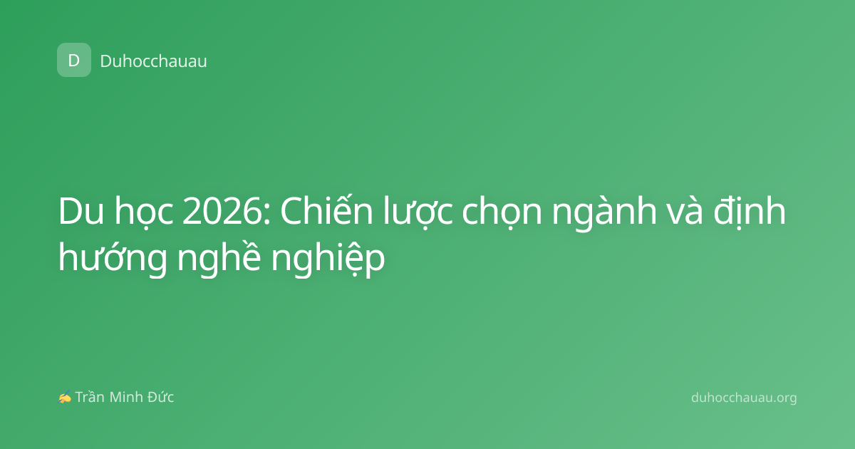 Du học 2026: Chiến lược chọn ngành và định hướng nghề nghiệp