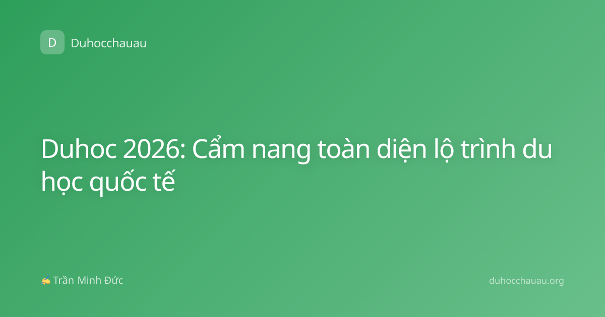 Duhoc 2026: Cẩm nang toàn diện lộ trình du học quốc tế