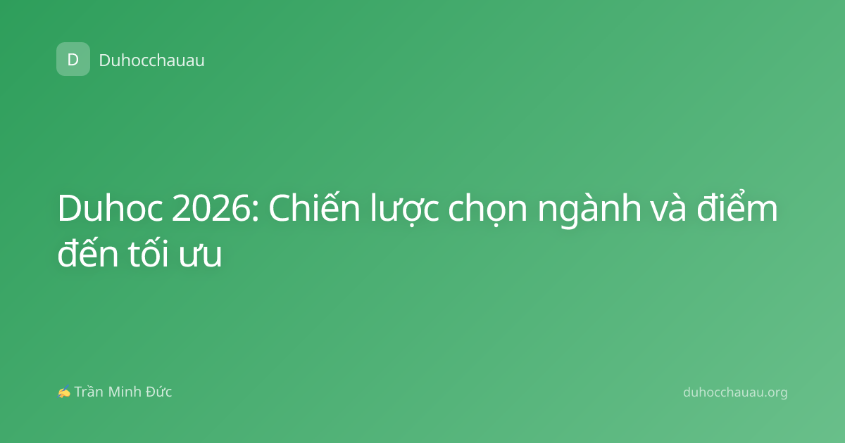 Duhoc 2026: Chiến lược chọn ngành và điểm đến tối ưu