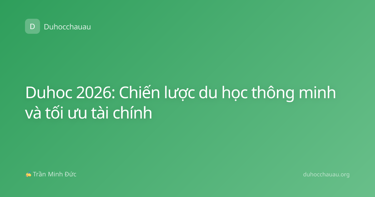 Duhoc 2026: Chiến lược du học thông minh và tối ưu tài chính