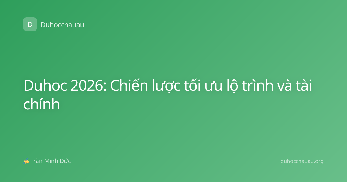 Duhoc 2026: Chiến lược tối ưu lộ trình và tài chính