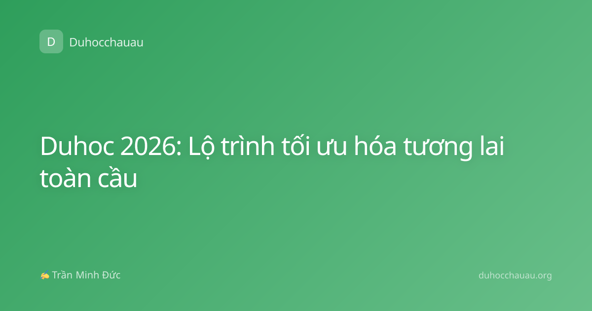 Duhoc 2026: Lộ trình tối ưu hóa tương lai toàn cầu