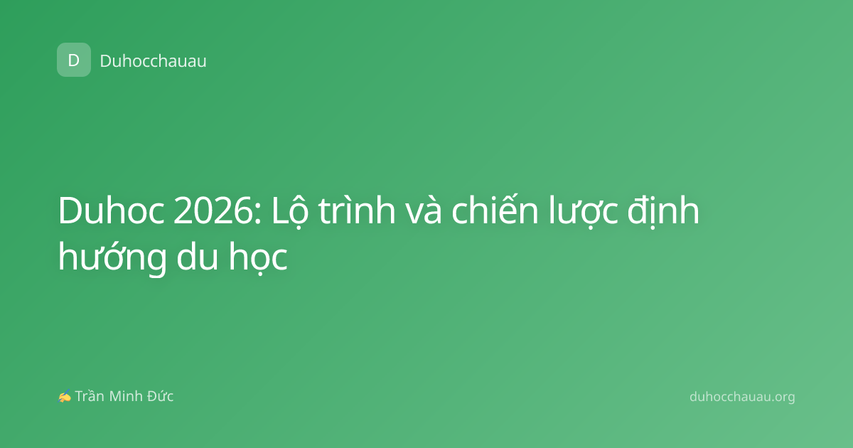Duhoc 2026: Lộ trình và chiến lược định hướng du học