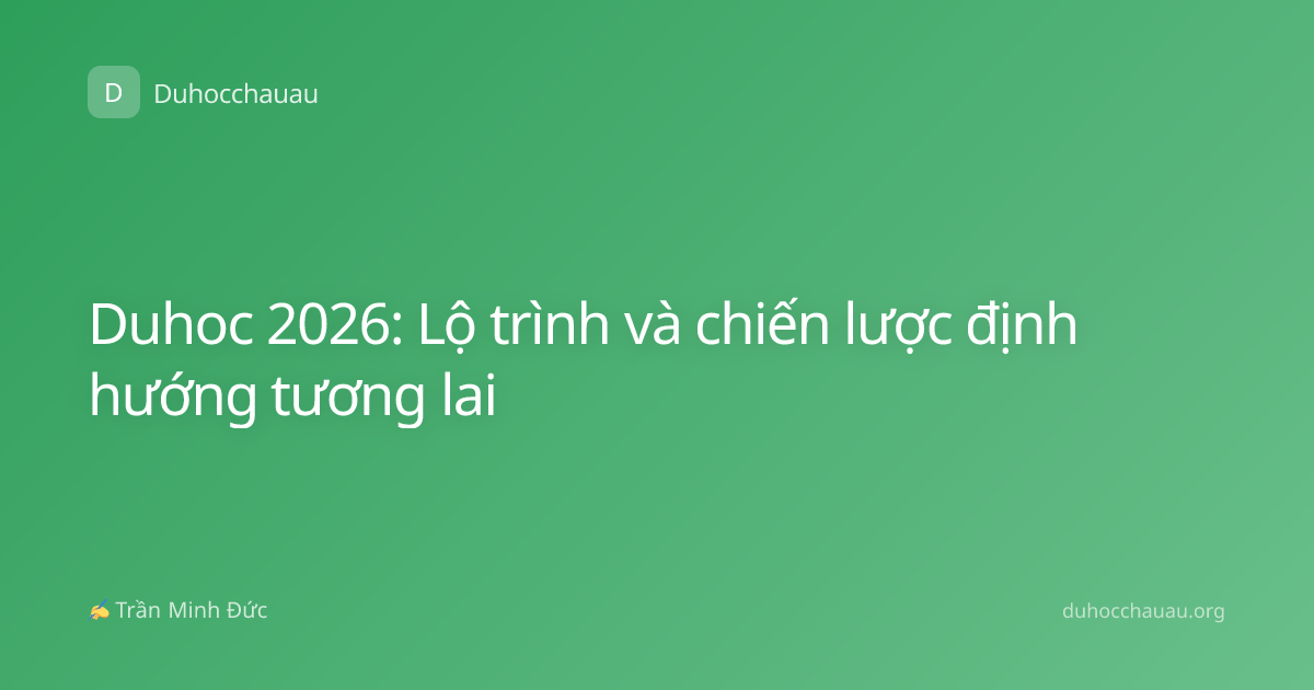 Duhoc 2026: Lộ trình và chiến lược định hướng tương lai