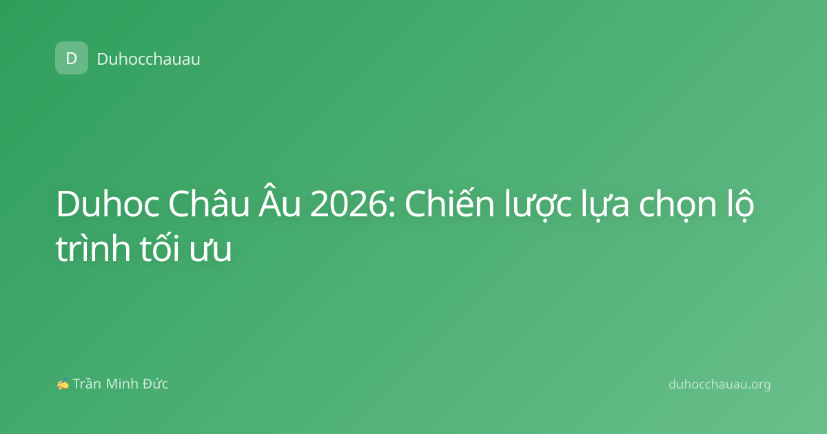 Duhoc Châu Âu 2026: Chiến lược lựa chọn lộ trình tối ưu