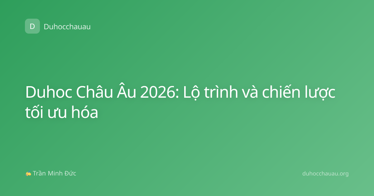 Duhoc Châu Âu 2026: Lộ trình và chiến lược tối ưu hóa