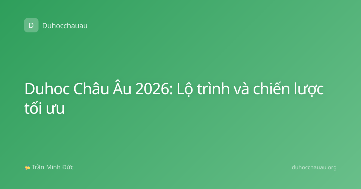 Duhoc Châu Âu 2026: Lộ trình và chiến lược tối ưu