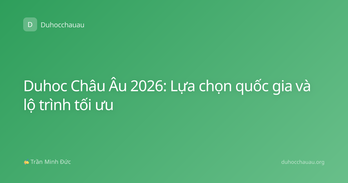 Duhoc Châu Âu 2026: Lựa chọn quốc gia và lộ trình tối ưu