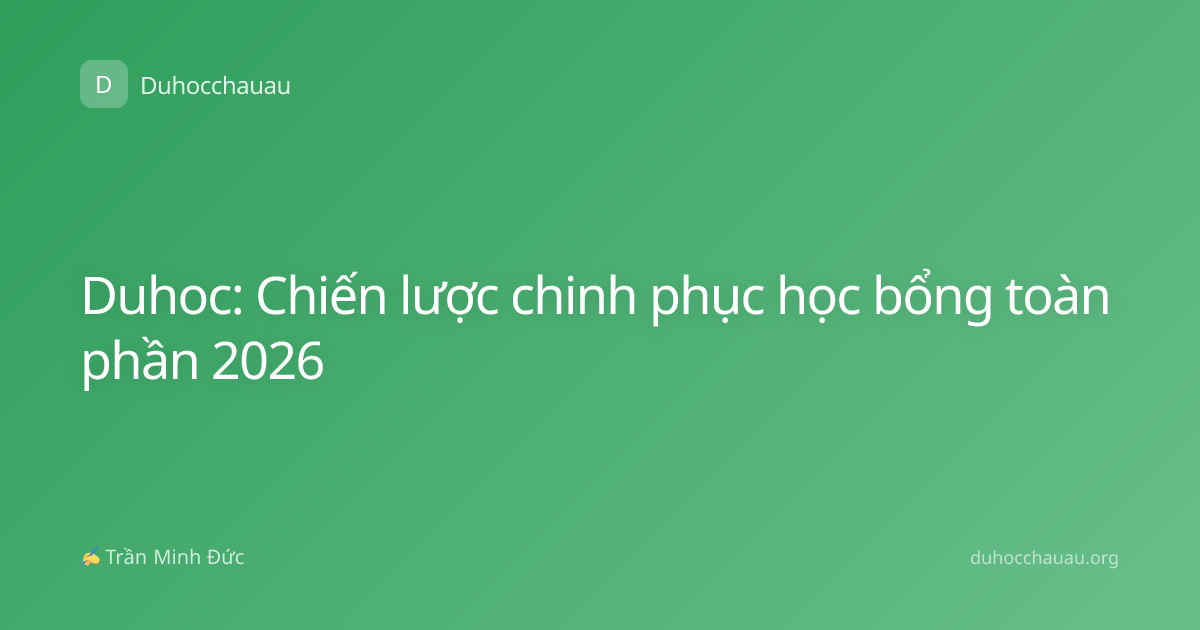 Duhoc: Chiến lược chinh phục học bổng toàn phần 2026