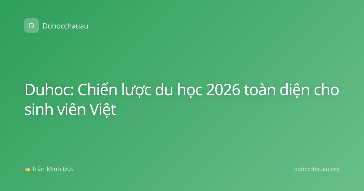 Duhoc: Chiến lược du học 2026 toàn diện cho sinh viên Việt
