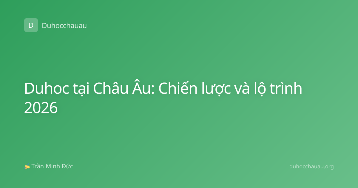 Duhoc tại Châu Âu: Chiến lược và lộ trình 2026